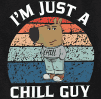 I Am Just a Chill Guy